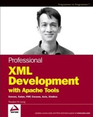 Professional XML Development with Apache Tools : Xerces, Xalan, FOP, Cocoon, Axis, Xindice